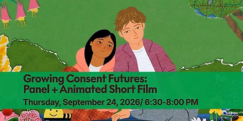 Growing Consent Futures Panel + Screening of Animation Short.