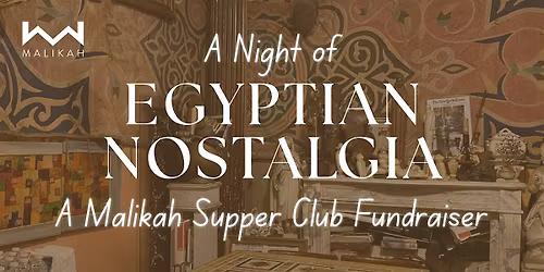 A Night of Egyptian Nostalgia | A Malikah Supper Club Fundraiser