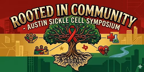Rooted In Community - Austin Sickle Cell Symposium