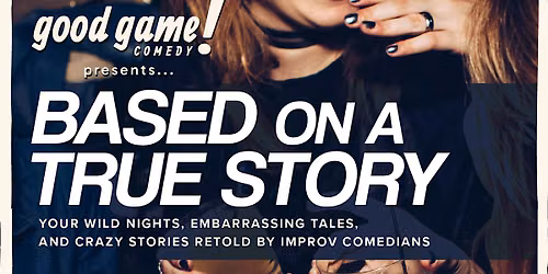 Good Game Comedy Presents: Based on a True Story