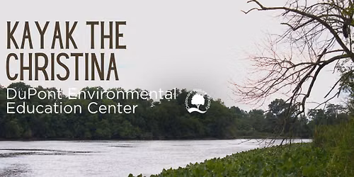 Kayak the Christina ~ DuPont Environmental Education Center