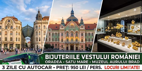 Bijuterii ale Vestului Rom\u00e2niei \u2013 Oradea, Satu Mare \u0219i Muzeul Aurului din Brad 3 zile cu autocar