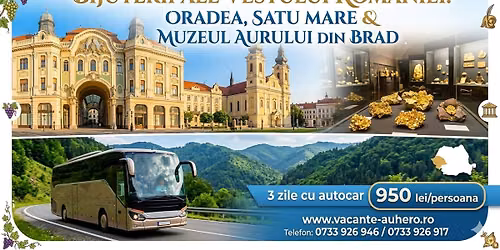 Bijuterii ale Vestului Rom\u00e2niei \u2013 Oradea, Satu Mare \u0219i Muzeul Aurului din Brad 3 zile cu autocar