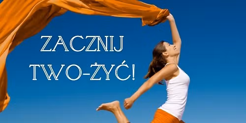 VII edycja ZACZNIJ TWO-\u017bY\u0106! Tw\u00f3rcze odrodzenie tej wiosny!