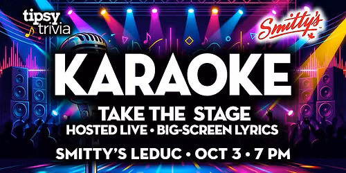 Leduc: Smitty's - Tipsy Tunes Karaoke: Take The Stage - Oct 3, 7pm