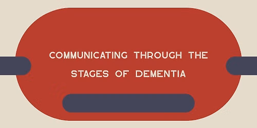 Communicating Through the Stages of Dementia