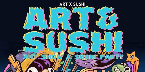 ART X SUSHI : Art Show + Free Sushi : Austin