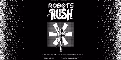 Robots of Rush - An evening of music composed by RUSH