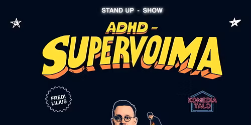 Fredi Lilius: ADHD - Supervoima -stand up show \/ Jyv\u00e4skyl\u00e4