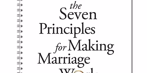 The Seven Principles of Making Marriage Work Workshop