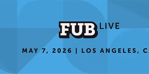 FUB Live - Los Angeles, CA