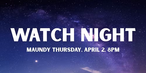 Maundy Thursday Watch Night