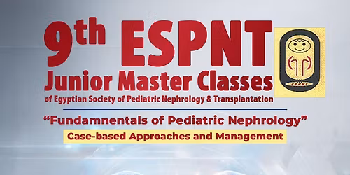 9th ESPNT Junior Master Classes of Egyptian Society of Pediatric Nephrology & Transplantation