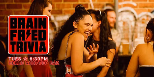 BRAIN FRIED TRIVIA (FREE ENTRY)