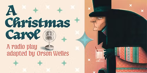 ATTIC THEATRE PRESENTS: A CHRISTMAS CAROL: A RADIO PLAY ADAPTED BY ORSON WELLES