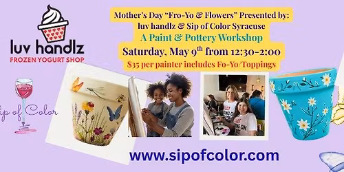 Mother's Day " Fro-Yo & Flowers" Painted Pottery Workshop