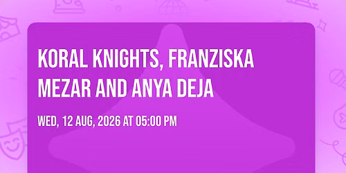 Koral Knights, Franziska Mezar and Anya Deja
