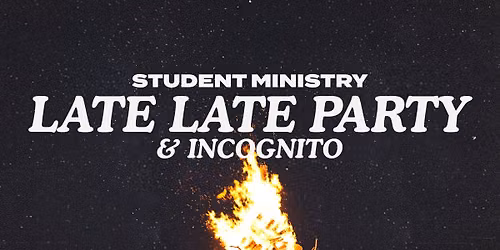 Student Ministry Late Late Party & INCOGNITO
