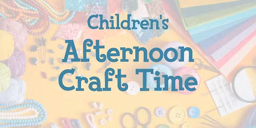 Children's Afternoon Craft Time
