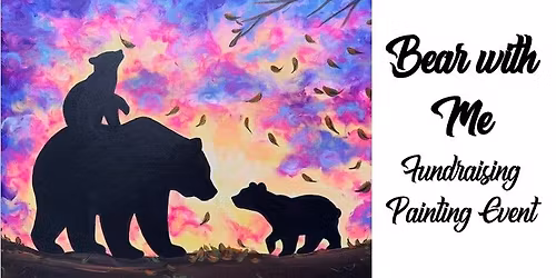Bear with Me ~ Fundraising Painting Event