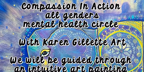 Compassion In Action All Genders Mental Health Circle with Karen Gillette Art