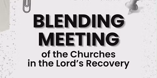 Blending Meeting of the Churches in the Lord\u2019s Recovery