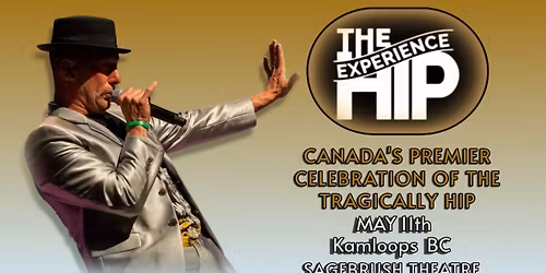 THE HIP EXPERIENCE~ CANADA'S PREMIER CELEBRATION  OF THE TRAGICALLY HIP - Kamloops