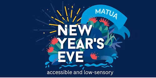 New Year's Eve accessible and low-sensory celebration - Matua