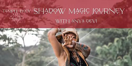 Temple Body Arts SHADOW MAGIC JOURNEY with Anya Devi