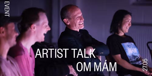 ARTIST TALK OM M\u00c1M \/\/ CPH STAGE
