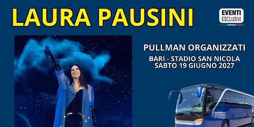 LAURA PAUSINI \ud83d\udc69\ud83c\udffb\u200d\ud83c\udfa4\ud83c\udfa4 "SABATO 19 GIUGNO 2027" Bari - Pullman Organizzati \ud83d\ude8c
