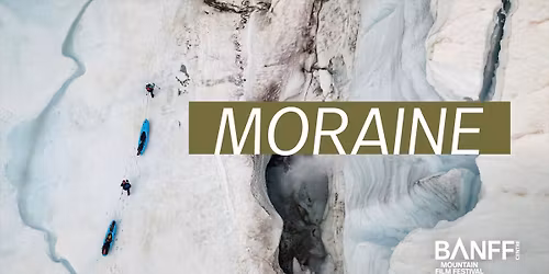 Banff Mountain Film Festival World Tour - MORAINE
