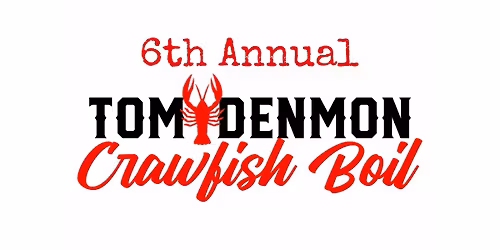 6th Annual Tom Denmon Crawfish Boil