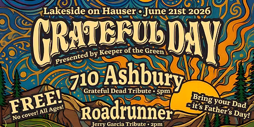 Grateful Day \u2022 710 Ashbury & Roadrunner \u2022 FREE! \u2022 Lakeside on Hauser \u2022 Father's Day 2026