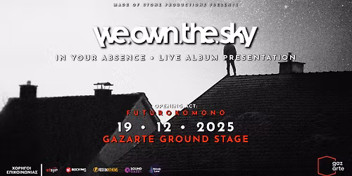 we\u2022own\u2022the\u2022sky \u2018In Your Absence\u2019 Live Presentation w\/Futurokomono | 19.12.25 | Gazarte Ground Stage