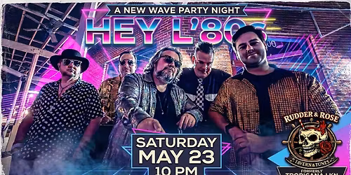 Hey L'80s New Wave Party Night at the Rudder & Rose (Formerly Tropicana LKN)
