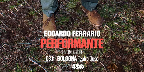 Edoardo Ferrario - PERFORMANTE Ultimo Giro SOLD-OUT | Teatro Duse, Bologna