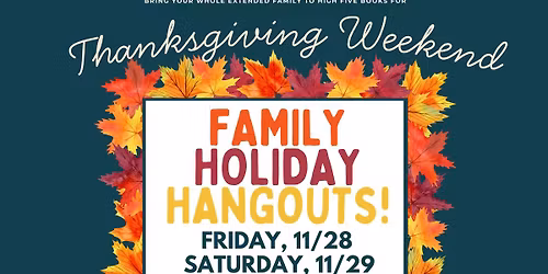Thanksgiving Weekend Family Holiday Hangouts!