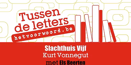 Tussen de letters: Slachthuis Vijf - Kurt Vonnegut met Els Beerten