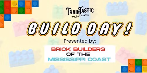 Build Day @ TrainTastic Presented by: Brick Builders of the Mississippi Coast