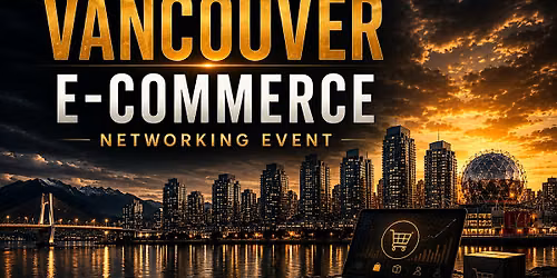 Vancouver E-commerce Entrepreneurs Networking Event
