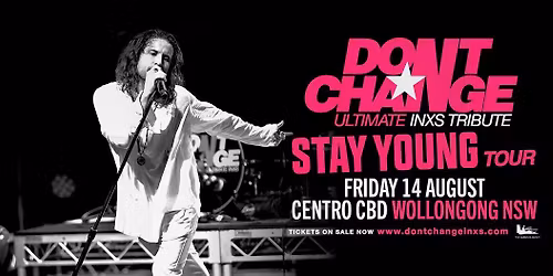 DON\u2019T CHANGE - Ultimate INXS | Centro CBD, Wollongong NSW