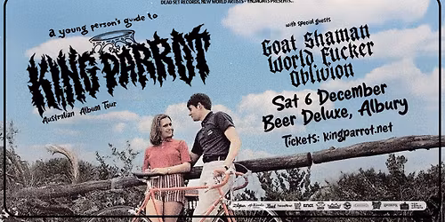 KING PARROT : Albury w\/- Goat Shaman + Wxrldfxcker + Oblivion