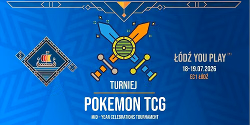 Turniej Pokemon TCG: Mid \u2013 Year Celebrations Tournament - \u201e\u0141\u00f3d\u017a You Play?\u201d