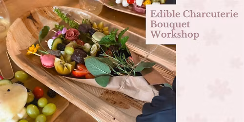 Edible Charcuterie Bouquet Workshop