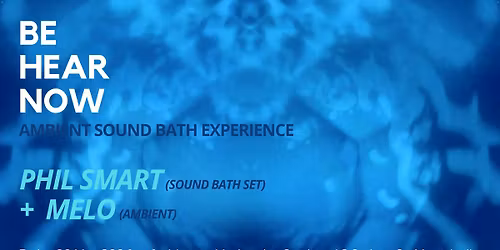 Be Hear Now_Ambient Sound Bath Experience