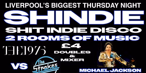 Shit Indie Disco \/\/ Shindie END OF TERM SPECIAL - 1975 VS THE STROKES ON FLOOR 1 \/\/ MICHAEL JACKSON SPECIAL ON FLOOR 2 \/\/ \u00a34 DOUBLES AND MIXER 