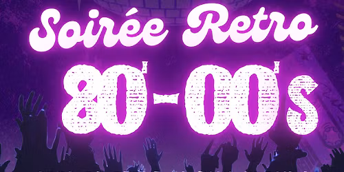 SOIREE RETRO ANNEES 80'S - 00'S !