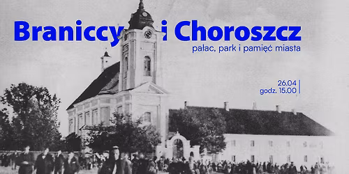 Braniccy i Choroszcz: pa\u0142ac, park i pami\u0119\u0107 miasta