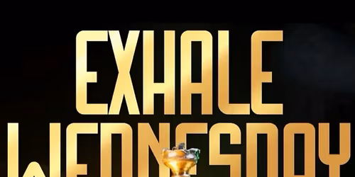 EXHALE WEDNESDAY ! 50% off all liquor! $10 hookah!